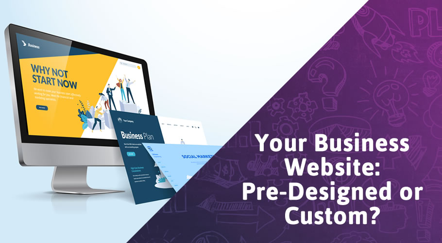 What Kind of Website Does My Business Need? Pre-designed or Custom?