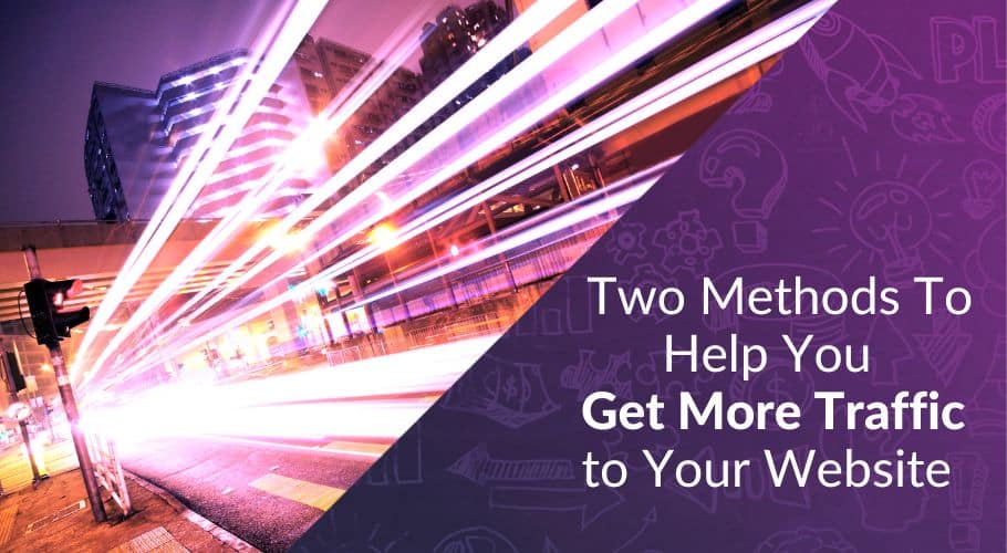 These Two Methods Can Help You Get More Traffic to Your Website